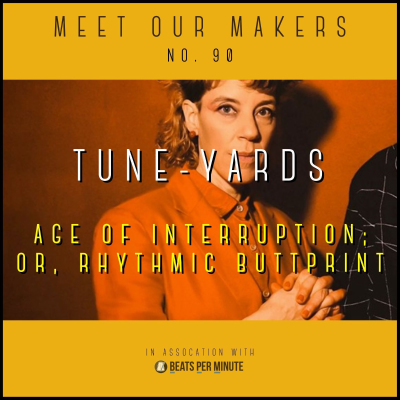 episode 90. Tune-Yards - Age of Interruption; or, Rhythmic Buttprint artwork