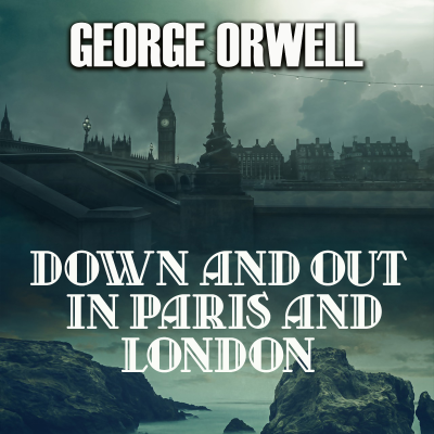 Down and Out in Paris and London