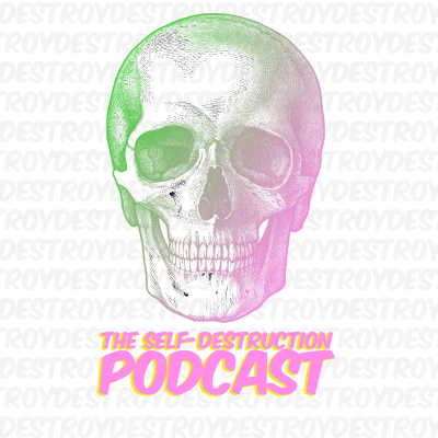 Self-Destruction Podcast