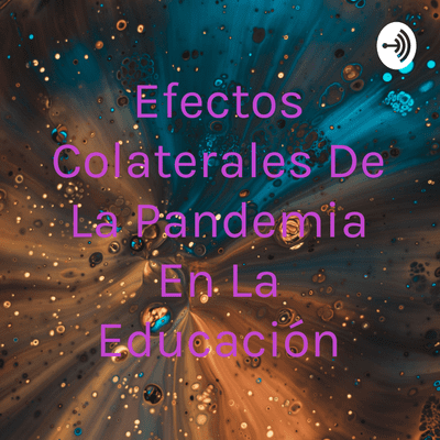 episode Efectos colaterales por la pandemia en la educación artwork