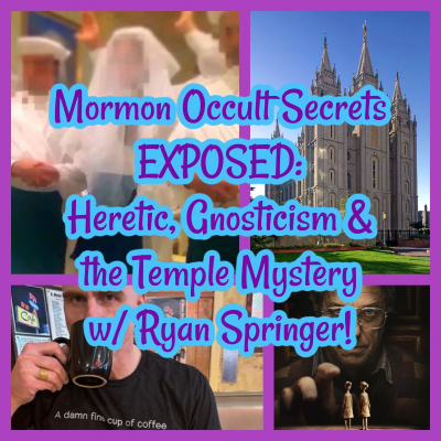 episode Mormon Occult Secrets EXPOSED: Heretic, Gnosticism & the Temple Mystery w/ Ryan Springer! artwork