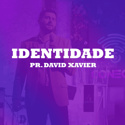 episode Identidade - Pr. David Xavier artwork