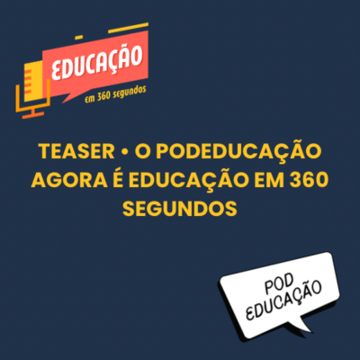 episode Teaser • O Podeducação agora é Educação em 360 segundos artwork