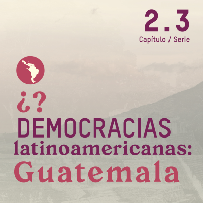 episode ¿Democracias latinoamericanas? Caso Guatemala artwork