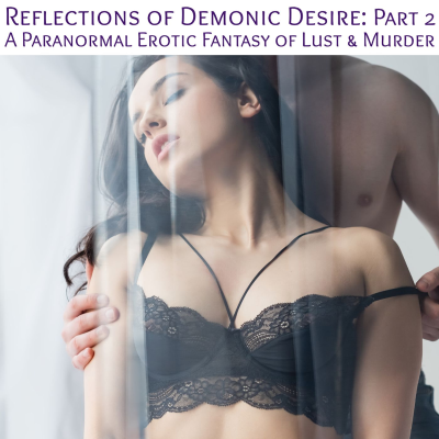 episode Reflections of Demonic Desire : Part 2 - A Dark Paranormal Erotic Fantasy artwork