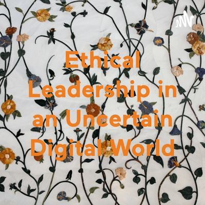 Billede af showet Ethical Leadership in an Uncertain Digital World