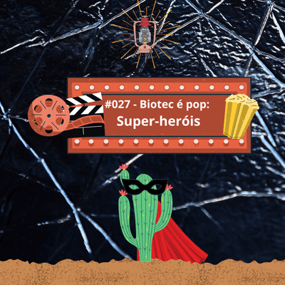 episode #027 - Biotec é Pop: A Biotecnologia dos Super-Heróis artwork