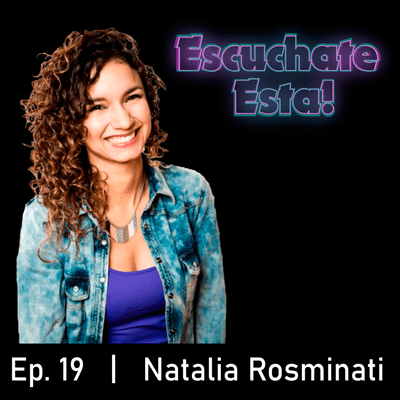 episode #19 - Natalia Rosminati: Doblaje, locuciones, comerciales, voces de (y para) niños y niñas. artwork