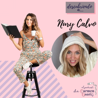 El podcast de Carmen Osorio - Descubriendo a Nury Calvo