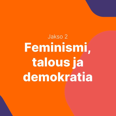 episode Feminismiä talouteen! Osa 2: Feminismi, talous ja demokratia artwork