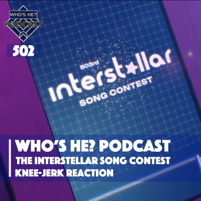 episode Who's He? Podcast 502 | The Interstellar Song Contest - Knee-jerk Reaction artwork