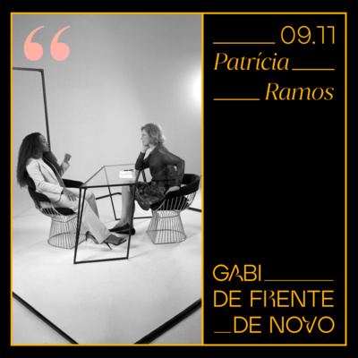 episode GABI DE FRENTE DE NOVO | ENTREVISTA COM PATRÍCIA RAMOS artwork