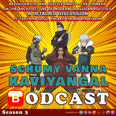 episode S03E16 - Needhi Katchi AKA Justice Party - The Pioneer In The Architecture Of Modern Dravidian Politics ft. Tobirama Senju, Kakashi Hatake and Kisame artwork