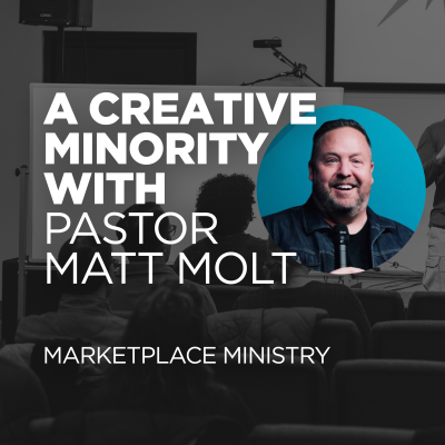 episode A Creative Minority - Marketplace Ministry w Pastor Matt Molt artwork