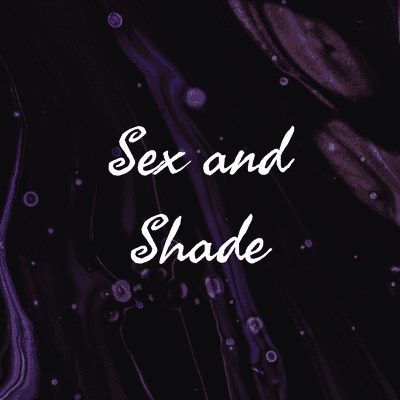 Sex and Shade