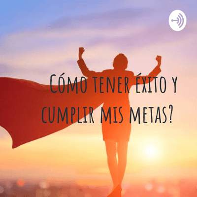 Cómo tener éxito y cumplir mis metas?