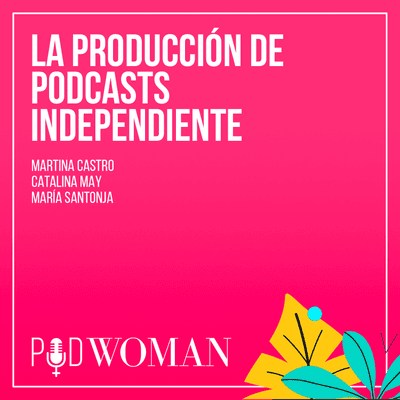 episode La producción de podcasts independiente (Maria Santonja, Martina Castro y Catalina May) artwork