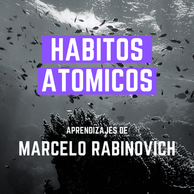 episode "Hábitos Atómicos: Cómo adquirir hábitos positivos y dejar de lado los negativos" Marcelo Rabinovich #56 - Libros recomendados por emprendedores/as artwork