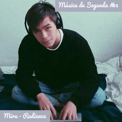 episode Música de Segunda #03 - A leveza de Miru - Radiance artwork