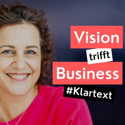Vision trifft Business - Der Klartext-Podcast
