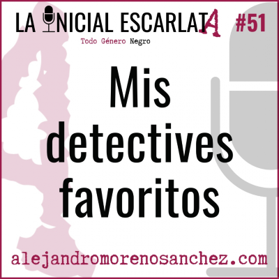 LIE #51: Mis detectives favoritios