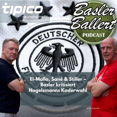 episode El-Malla, Sané & Stiller – Basler kritisiert Nagelsmanns Kaderwahl artwork