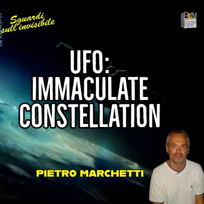 episode UFO: IMMACULATE CONSTELLATION - PIETRO MARCHETTI - Sguardi sull'invisibile artwork