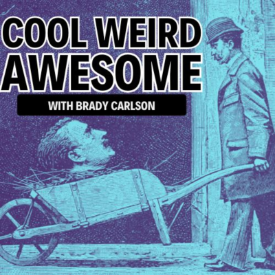 Cool Weird Awesome with Brady Carlson