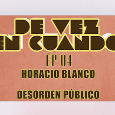 episode De Vez En Cuando Ep 04 - Horacio Blanco y la Banda del Condón artwork