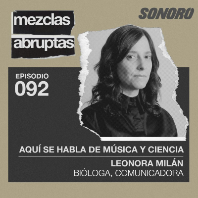 episode Leonora Milán en Mezclas Abruptas: Aquí se habla de música y ciencia artwork