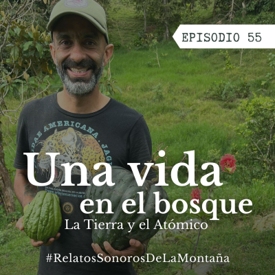episode Ep. 55 Una vida en el bosque - La Tierra y el Atómico artwork