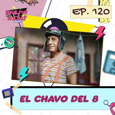 episode EP120: Los Actores del Chavo del 8 (Ultimo Episodio) artwork