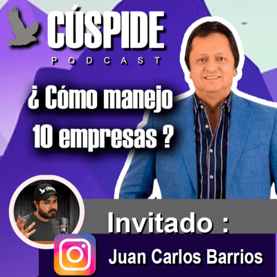 episode ¿Cómo manejo 10 empresas? -Juan Carlos Barrios- Ep. 37 artwork