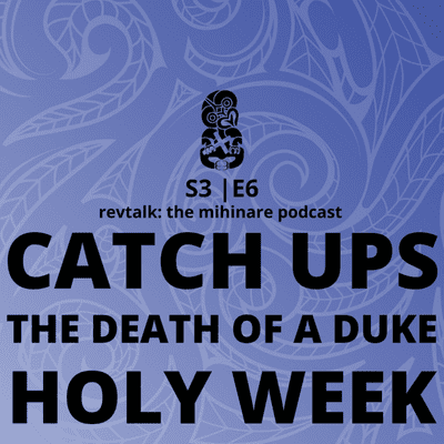 episode Catch Ups, The Death of a Duke, and Holy Week | S3 E6 artwork