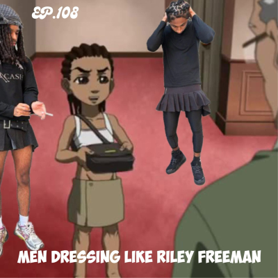 episode Men dressing like Riley Freeman | Ep.108 artwork