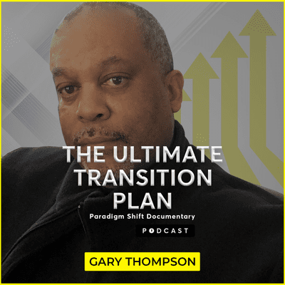 The Ultimate Transition Plan Documentary with Gary Thompson