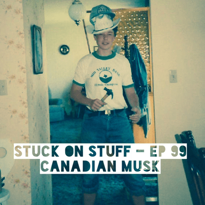 episode Stuck On Stuff - Ep 99 Canadian Musk artwork