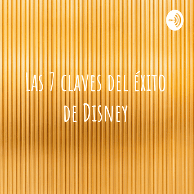 episode Las 7 claves del éxito de Disney artwork