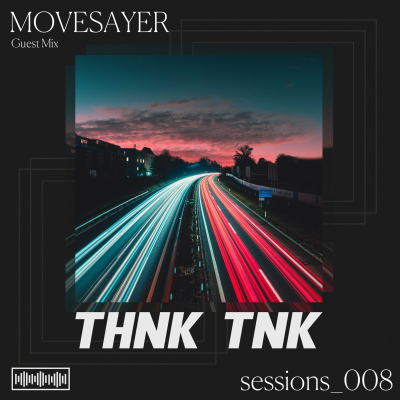 episode THNK TNK Sessions 008 (Movesayer Guest Mix) artwork