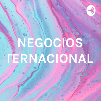 episode PODCAST NEGOCIOS INTERNACIONALES artwork