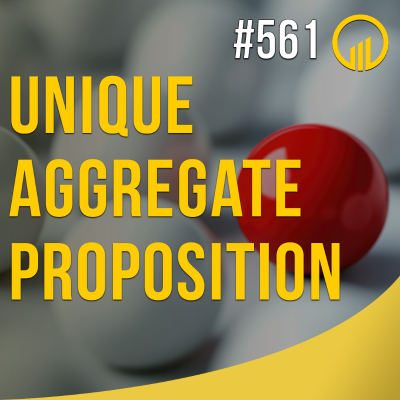 episode Unique Aggregate Proposition - Sales Influence Podcast - SIP 561 artwork