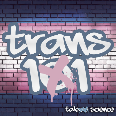 episode Trans 101: Everything You Think You Know (But Probably Don't) artwork