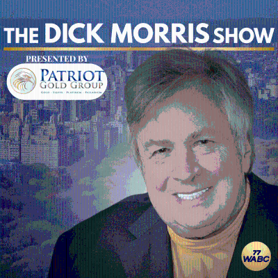 Dick Morris Show Presented by Patriot Gold Group