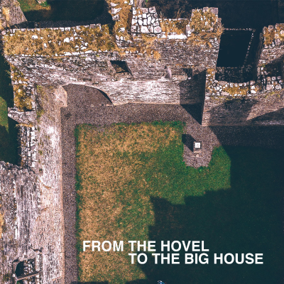 From the Hovel to the Big House