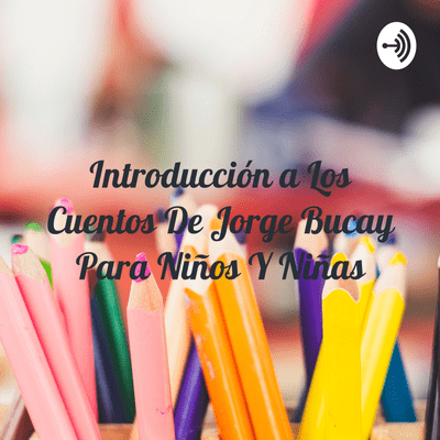episode Introducción a Los Cuentos De Jorge Bucay Para Niños Y Niñas (Trailer) artwork
