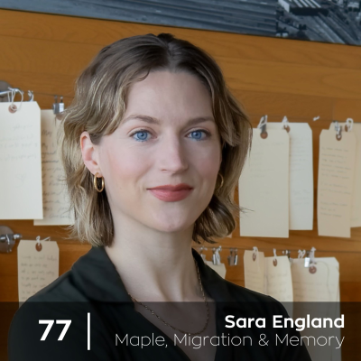 episode Ep 77. Sara England - Maple, Migration & Memory artwork