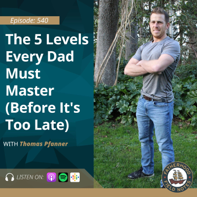 episode Ep. 540 Tom Pfanner: The 5 Levels Every Dad Must Master (Before It's Too Late) artwork