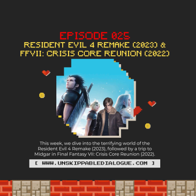 episode Episode 25 - Resident Evil 4 (2023) & Final Fantasy Crisis Core Remake artwork