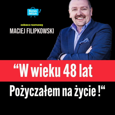 episode Maciej Filipkowski: „W wieku 48 lat pożyczałem kasę od ojca. To było PRZEBUDZENIE artwork