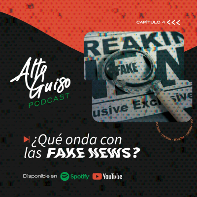 episode 04 I ¿QUÉ ONDA CON LAS FAKE NEWS? - Alto Guiso Podcast (2da. Temporada) artwork